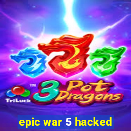 epic war 5 hacked